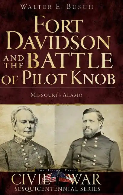 Fort Davidson and the Battle of Pilot Knob: Missouri's Alamo - Hardcover