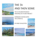 The 54 - And Then Some: The 54 Falmouth Beach Paintings in 54 Days Project, expanded edition with The Other 46 - Hardcover