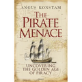 The Pirate Menace: Uncovering the Golden Age of Piracy - Hardcover