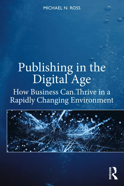 Publishing in the Digital Age: How Business Can Thrive in a Rapidly Changing Environment - Paperback