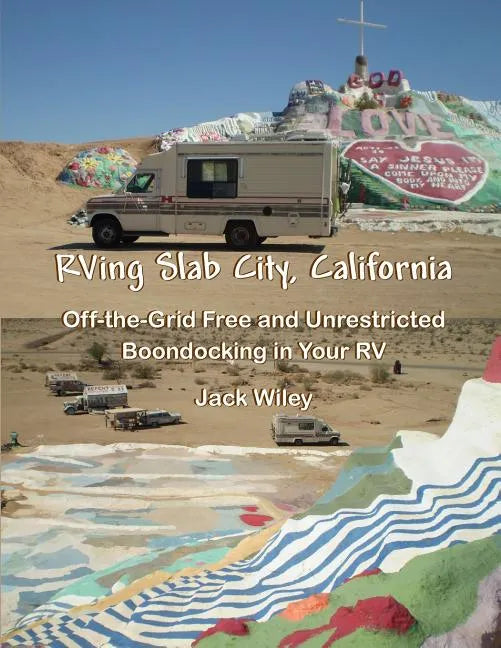 RVing Slab City, California: Off-the-Grid Free and Unrestricted Boondocking in Your RV - Paperback