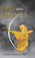 She Who Hunts: Artemis: The Goddess Who Changed the World - Hardcover