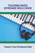 Teaching Music Keyboard Skills Book: Treasure Trove Of Keyboard Skills - Paperback