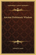 Ancient Prehistoric Wisdom - Hardcover