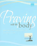 Praying with the Body: Bringing the Psalms to Life - Paperback
