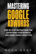 Mastering Google AdWords: Step-by-Step Instructions for Advertising Your Business (Including Google Analytics) - Paperback