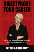 Bulletproof Your Career: Secure Your Financial Future and Do Fulfilling Work on Your Own Terms... for LIFE! - Paperback
