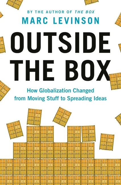 Outside the Box: How Globalization Changed from Moving Stuff to Spreading Ideas - Paperback