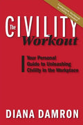The Civility Workout: Your Personal Guide to Unleashing Civility in the Workplace - Paperback