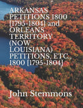 ARKANSAS PETITIONS 1800 [1795-1804] and ORLEANS TERRITORY (NOW LOUISIANA) PETITIONS, ETC., 1800 [1795-1804] - Paperback