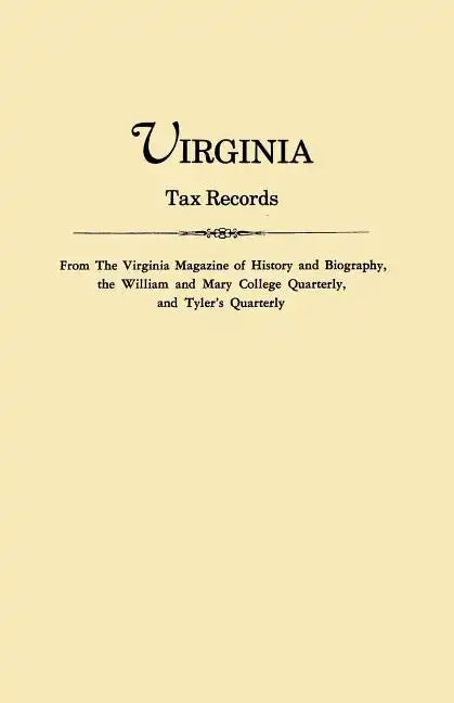 Virginia Tax Records. from the Virginia Magazine of History and Biography, the William Adn Mary College Quarterly, and Tyler's Quarterly - Paperback