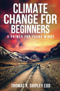 Climate Change for Beginners: A Primer for Young Minds! - Paperback
