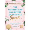 The Mothers and Daughters of the Bible Speak: Lessons on Faith from Nine Biblical Families - Paperback