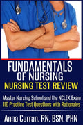 Fundamentals of Nursing Nursing Test Review: Master Nursing School and the NCLEX Exam 110 Practice Test Questions with Rationales - Paperback
