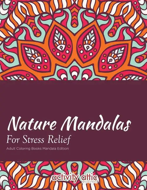 Nature Mandalas for Stress Relief Adult Coloring Books Mandala Edition - Paperback