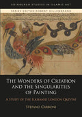 The Wonders of Creation and the Singularities of Painting: A Study of the Ilkhanid London Qazvīnī - Paperback