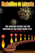 The Anunnaki Matrix And The creation Of Man From Cosmic Clay. GOD DID NOT CREATE US - Paperback