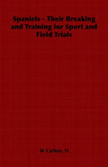 Spaniels - Their Breaking and Training for Sport and Field Trials - Paperback