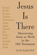 Jesus Is There: Discovering Jesus at Work in the Old Testament - Paperback