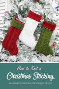 How to Knit a Christmas Stocking: Amazing Knit Christmas Stockings You'll Love: Knitted Patterns for Christmas Stockings Book - Paperback