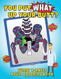 You Put What Up Your Butt? Funny Adult Coloring Book for Radiologists, X-Ray Techs, Nurses & Doctors - Paperback