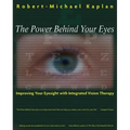 The Power Behind Your Eyes: Improving Your Eyesight with Integrated Vision Therapy - Paperback