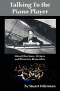 Talking to the Piano Player: Silent Film Stars, Writers and Directors Remember - Paperback
