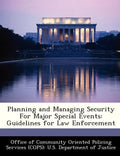 Planning and Managing Security for Major Special Events: Guidelines for Law Enforcement - Paperback