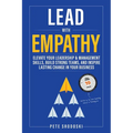 Lead With Empathy: Elevate Your Leadership & Management Skills, Build Strong Teams, and Inspire Lasting Change in Your Business - Paperback