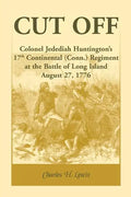 Cut Off: Colonel Jedediah Huntington's 17th Continental (Connecticut) Regiment at the Battle of Long Island, August 27,1776 - Paperback