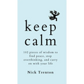 Keep Calm: 102 Pieces of Wisdom to Find Peace, Stop Overthinking, and Carry On With Your Life - Hardcover