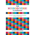 The Neurodiverse Classroom: A Teacher's Guide to Individual Learning Needs and How to Meet Them - Paperback