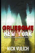 Gruesome New York: Murder, Madness, and the Macabre in the Empire State - Paperback