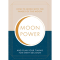 Moonpower: How to Work with the Phases of the Moon and Plan Your Timing for Every Major Decision - Paperback