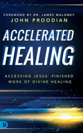 Accelerated Healing: Accessing Jesus' Finished Work of Divine Healing - Hardcover
