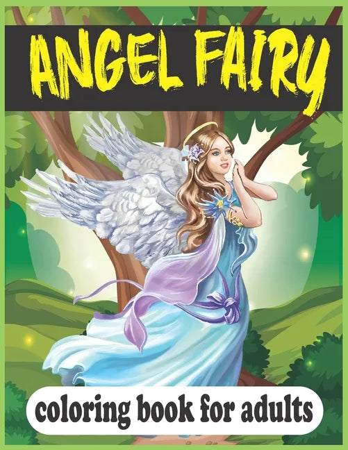 Angel Fairy Coloring Book For Adults: (A unique angel fairy hand-drawn coloring book) - Paperback