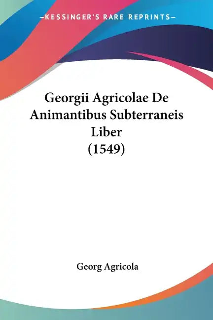 Georgii Agricolae de Animantibus Subterraneis Liber (1549) - Paperback