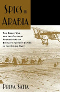 Spies in Arabia: The Great War and the Cultural Foundations of Britain's Covert Empire in the Middle East - Paperback