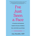 I've Just Seen a Face: A Practical and Emotional Guide for Parents of Children Born with Cleft Lip and Palate - Paperback