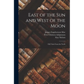 East of the sun and West of the Moon; old Tales From the North - Paperback