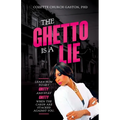 The Ghetto is a Lie: Learn How to Get Gritty and Stay Gritty When the Cards Are Stacked Against You - Paperback