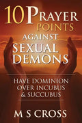 10 Prayer Points Against Sexual Demons: Have Dominion Over Incubus and Succubus - Paperback
