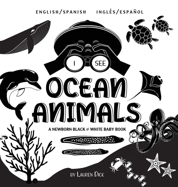 I See Ocean Animals: Bilingual (English / Spanish) (Inglés / Español) A Newborn Black & White Baby Book (High-Contrast Design & Patterns) (Whale, Dolp - Hardcover