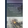 The Monongahela of Old, Or, Historical Sketches of South-Western Pennsylvania to the Year 1800 - Hardcover