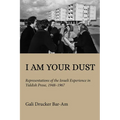 I Am Your Dust: Representations of the Israeli Experience in Yiddish Prose, 1948-1967 - Paperback