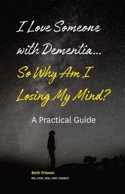 I Love Someone with Dementia... So Why Am I Losing My Mind?: A Practical Guide - Paperback