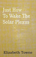 Just How To Wake The Solar Plexus - Paperback