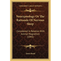 Neurypnology Or The Rationale Of Nervous Sleep: Considered In Relation With Animal Magnetism (1843) - Paperback