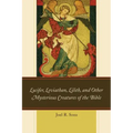 Lucifer, Leviathan, Lilith, and Other Mysterious Creatures of the Bible - Paperback