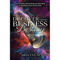 Discover Your Business Destiny: Co-Creating, Stewarding and Standing to Manifest God's Divine Plan - Paperback